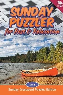 Sunday Puzzler for Rest & Relaxation Vol 6: Sunday Crossword Puzzles Edition - Speedy Publishing LLC - cover