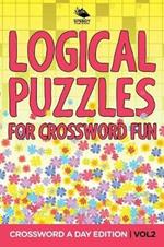 Logical Puzzles for Crossword Fun Vol 2: Crossword A Day Edition