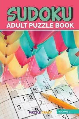 Sudoku Adult Puzzle Book Volume 2 - Puzzle Crazy - cover
