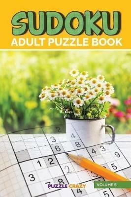 Sudoku Adult Puzzle Book Volume 5 - Puzzle Crazy - cover