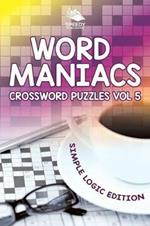 Word Maniacs Crossword Puzzles Vol 5: Simple Logic Edition