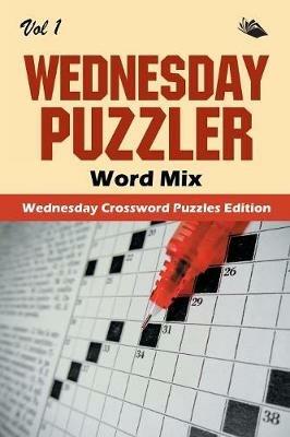 Wednesday Puzzler Word Mix Vol 1: Wednesday Crossword Puzzles Edition - Speedy Publishing LLC - cover