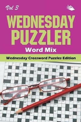 Wednesday Puzzler Word Mix Vol 3: Wednesday Crossword Puzzles Edition - Speedy Publishing LLC - cover