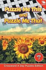 Puzzle Me This and Puzzle Me That Vol 1: Crossword A Day Puzzles Edition