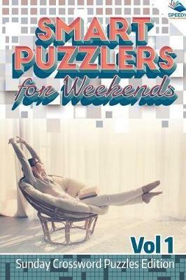 Smart Puzzlers for Weekends Vol 1: Sunday Crossword Puzzles Edition - Speedy Publishing LLC - cover