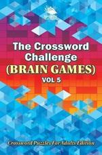 The Crossword Challenge (Brain Games) Vol 5: Crossword Puzzles For Adults Edition
