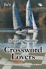 Sailaway Sunday for Crossword Lovers Vol 6: Sunday Crossword Puzzles Edition