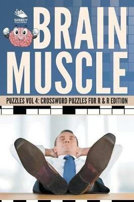 Brain Muscle Puzzles Vol 4: Crossword Puzzles for R & R Edition - Speedy Publishing LLC - cover