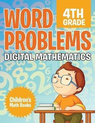 Word Problems 4th Grade: Digital Mathematics Children's Math Books - Baby Professor - cover