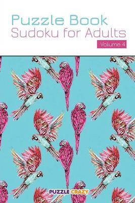 Puzzle Book: Sudoku for Adults Volume 4 - Puzzle Crazy - cover