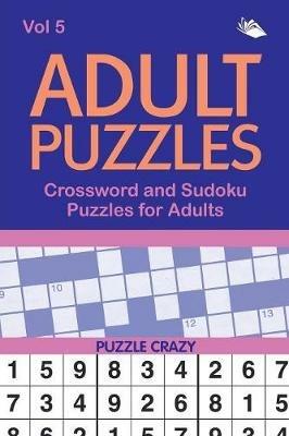 Adult Puzzles: Crossword and Sudoku Puzzles for Adults Vol 5 - Puzzle Crazy - cover