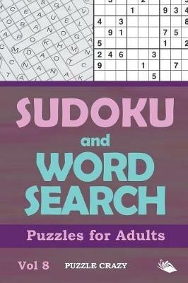 Sudoku and Word Search Puzzles for Adults Vol 8 - Puzzle Crazy - cover