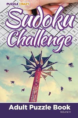 Sudoku Challenge: Adult Puzzle Book Volume 4 - Puzzle Crazy - cover
