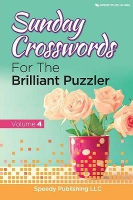 Sunday Crosswords For The Brilliant Puzzler Volume 4 - Speedy Publishing LLC - cover