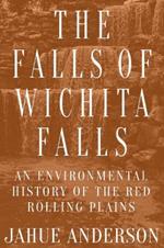 The Falls of Wichita Falls: An Environmental History of the Red Rolling Plains