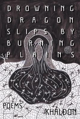 Drowning Dragon Slips by Burning Plains: Poems - Khai Don - cover