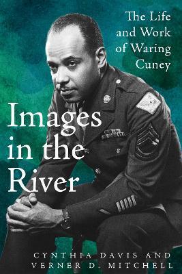 Images in the River: The Life and Work of Waring Cuney - Cynthia Davis,Verner D. Mitchell - cover