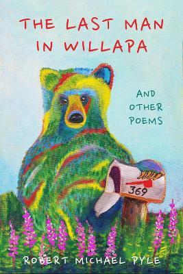 The Last Man in Willapa: And Other Poems - Robert Michael Pyle - cover