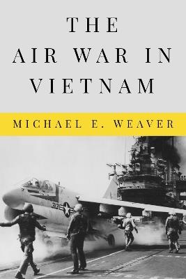 Air War in Vietnam - Michael E Weaver - cover