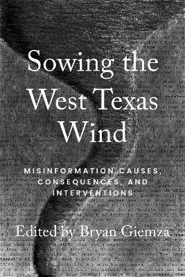 Sowing the West Texas Wind: Misinformation Causes, Consequences, and Interventions - cover