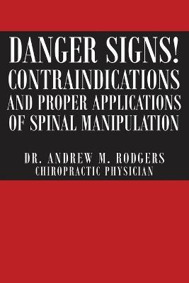 Danger Signs! Contraindications and Proper Applications of Spinal Manipulation - Andrew Rodgers - cover