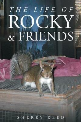 The Life of Rocky & Friends - Sherry Reed - cover