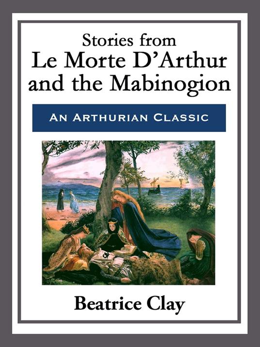 Stories from Le Morte D'Arthur and the Mabinogion - Beatrice Clay - ebook