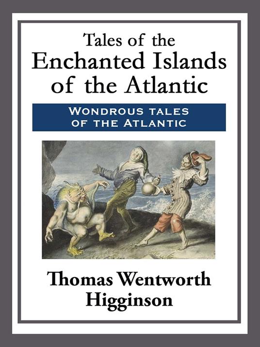 Tales of the Enchanted Islands of the Atlantic - Thomas Wentworth Higginson - ebook