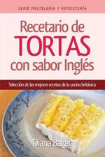 Recetario de Tortas y Pasteles con sabor ingles: Una seleccion de las mejores recetas de la cocina britanica