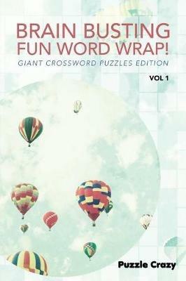 Brain Busting Fun Word Wrap! Vol 1: Giant Crossword Puzzles Edition - Puzzle Crazy - cover