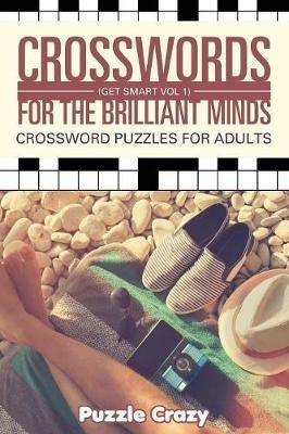Crosswords For The Brilliant Minds (Get Smart Vol 1): Crossword Puzzles For Adults - Puzzle Crazy - cover