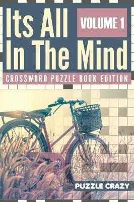 Its All In The Mind Volume 1: Crossword Puzzle Book Edition - Puzzle Crazy - cover