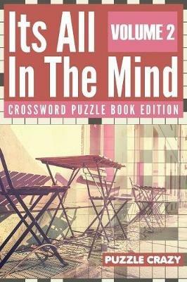 Its All In The Mind Volume 2: Crossword Puzzle Book Edition - Puzzle Crazy - cover