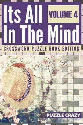 Its All In The Mind Volume 4: Crossword Puzzle Book Edition - Puzzle Crazy - cover
