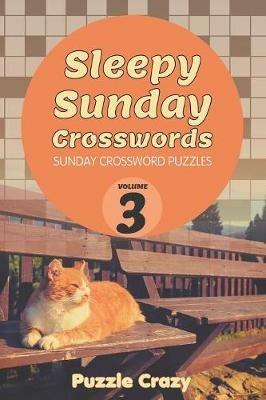 Sleepy Sunday Crosswords Volume 3: Sunday Crossword Puzzles - Puzzle Crazy - cover