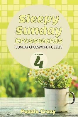Sleepy Sunday Crosswords Volume 4: Sunday Crossword Puzzles - Puzzle Crazy - cover