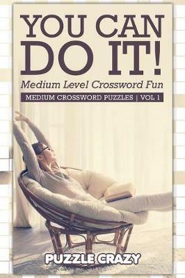 You Can Do It! Medium Level Crossword Fun Vol 1: Medium Crossword Puzzles - Puzzle Crazy - cover