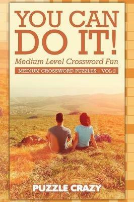 You Can Do It! Medium Level Crossword Fun Vol 2: Medium Crossword Puzzles - Puzzle Crazy - cover