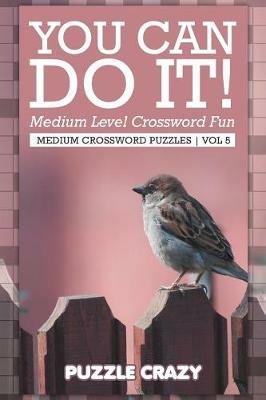 You Can Do It! Medium Level Crossword Fun Vol 5: Medium Crossword Puzzles - Puzzle Crazy - cover