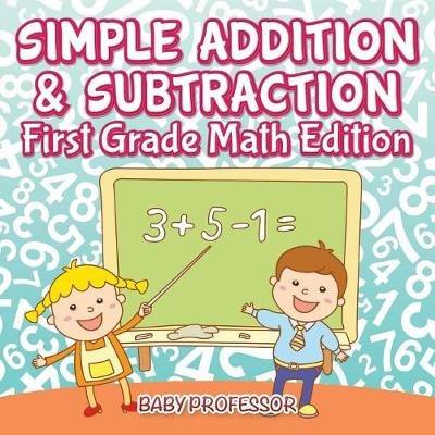 Simple Addition & Subtraction First Grade Math Edition - Baby Professor - cover