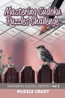 Mastering Sudoku Puzzles Challenge Vol 2: Mastering Sudoku Edition - Puzzle Crazy - cover