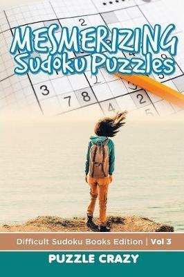Mesmerizing Sudoku Puzzles Vol 3: Difficult Sudoku Books Edition - Puzzle Crazy - cover