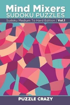 Mind Mixers Sudoku Puzzles Vol 1: Sudoku Medium To Hard Edition - Puzzle Crazy - cover
