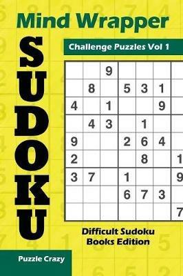 Mind Wrapper Sudoku Challenge Puzzles Vol 1: Difficult Sudoku Books Edition - Puzzle Crazy - cover