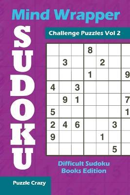 Mind Wrapper Sudoku Challenge Puzzles Vol 2: Difficult Sudoku Books Edition - Puzzle Crazy - cover