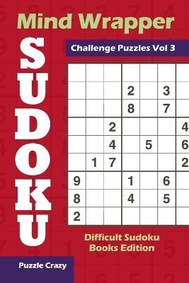 Mind Wrapper Sudoku Challenge Puzzles Vol 3: Difficult Sudoku Books Edition - Puzzle Crazy - cover
