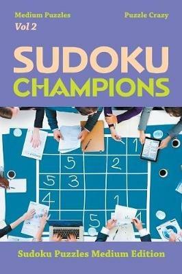 Sudoku Champions (Medium Puzzles) Vol 2: Sudoku Puzzles Medium Edition - Puzzle Crazy - cover