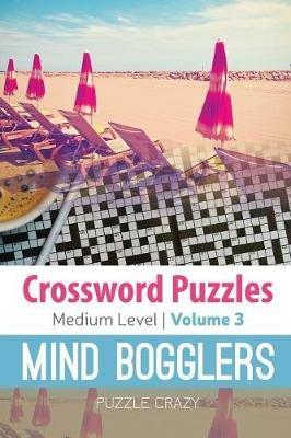 Crossword Puzzles Medium Level: Mind Bogglers Vol. 3 - Puzzle Crazy - cover