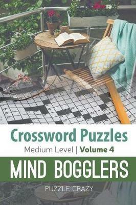Crossword Puzzles Medium Level: Mind Bogglers Vol. 4 - Puzzle Crazy - cover