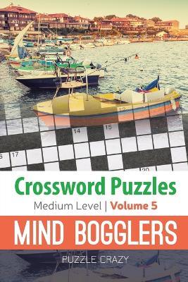 Crossword Puzzles Medium Level: Mind Bogglers Vol. 5 - Puzzle Crazy - cover